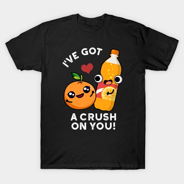 I've Got A Crush On You Funny Orange Pop Pun T-Shirt by punnybone